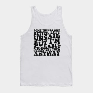 Some Things Are Better Left Unsaid But I'm Probably Gonna Say Them Anyway Shirt - Retro Tank Top